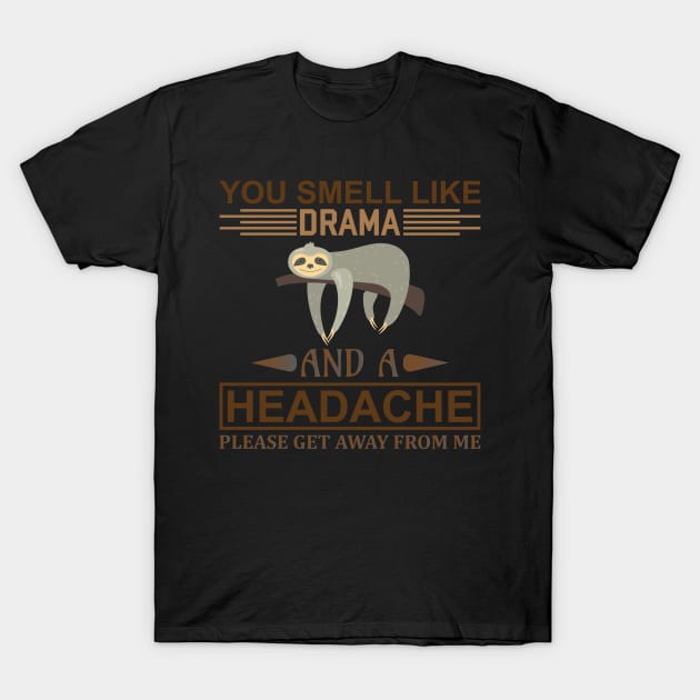 You smell like drama and a headache, please get away from me T-Shirt by Mande Art